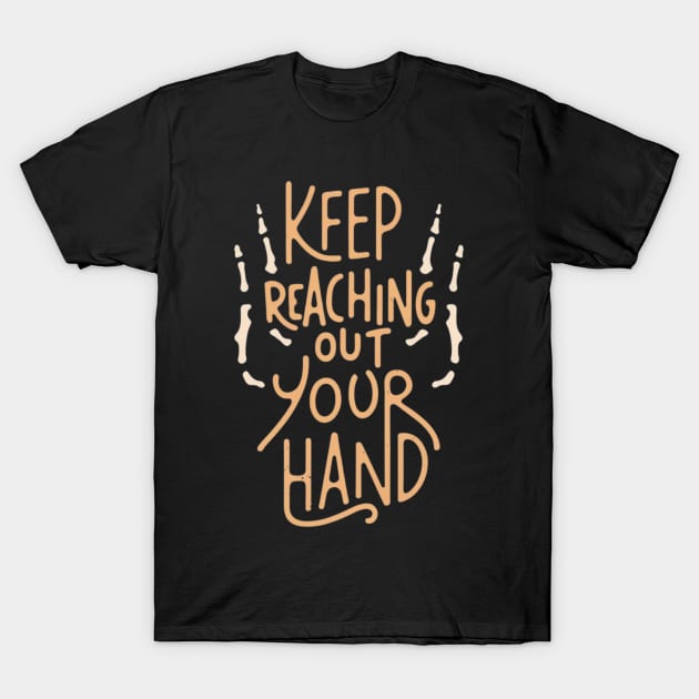 keep reaching out your hand T-Shirt by RalphWalteR